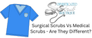 Surgical Scrubs VS Medical Scrubs - Are They Different?